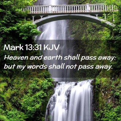 Picture 02 - Mark 13:31 KJV - Heaven and earth shall pass away: but my words - Bible Verse Picture
