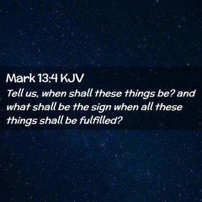 Picture 02 - Mark 13:4 KJV - Tell us, when shall these things be? and what - Bible Verse Picture