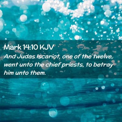 Picture 02 - Mark 14:10 KJV - And Judas Iscariot, one of the twelve, went unto - Bible Verse Picture