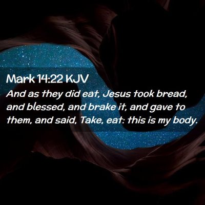 Picture 02 - Mark 14:22 KJV - And as they did eat, Jesus took bread, and - Bible Verse Picture
