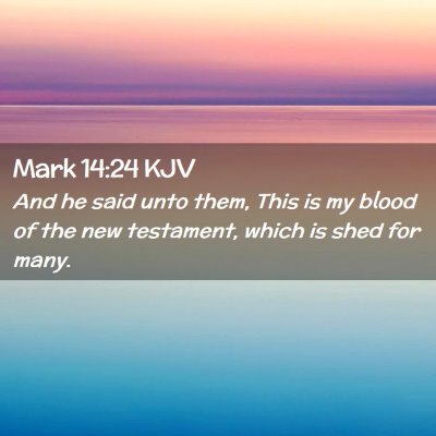 Picture 02 - Mark 14:24 KJV - And he said unto them, This is my blood of the - Bible Verse Picture