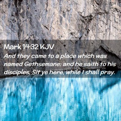 Picture 02 - Mark 14:32 KJV - And they came to a place which was named - Bible Verse Picture