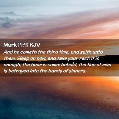 Picture 02 - Mark 14:41 KJV - And he cometh the third time, and saith unto - Bible Verse Picture