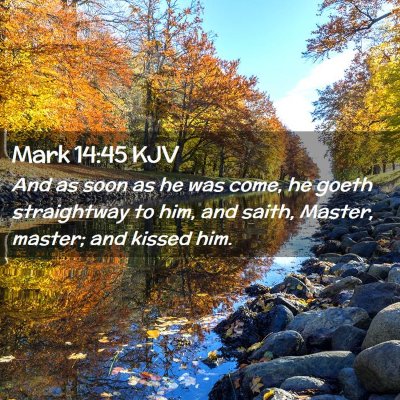 Picture 02 - Mark 14:45 KJV - And as soon as he was come, he goeth straightway - Bible Verse Picture