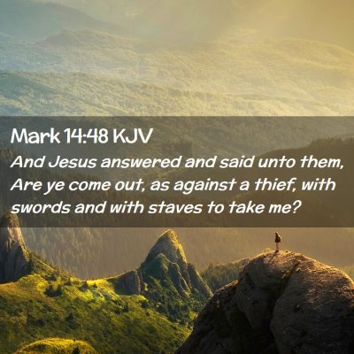 Picture 02 - Mark 14:48 KJV - And Jesus answered and said unto them, Are ye - Bible Verse Picture