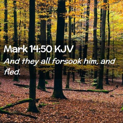 Picture 02 - Mark 14:50 KJV - And they all forsook him, and - Bible Verse Picture
