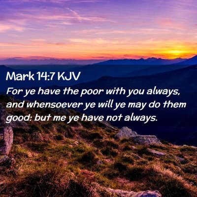 Picture 02 - Mark 14:7 KJV - For ye have the poor with you always, and - Bible Verse Picture