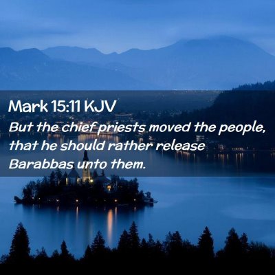 Picture 02 - Mark 15:11 KJV - But the chief priests moved the people, that he - Bible Verse Picture
