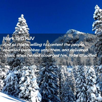 Picture 02 - Mark 15:15 KJV - And so Pilate, willing to content the people, - Bible Verse Picture