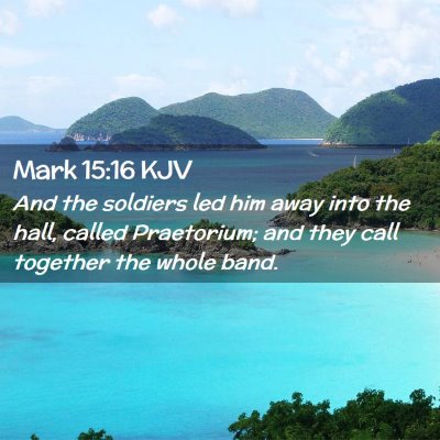 Picture 02 - Mark 15:16 KJV - And the soldiers led him away into the hall, - Bible Verse Picture