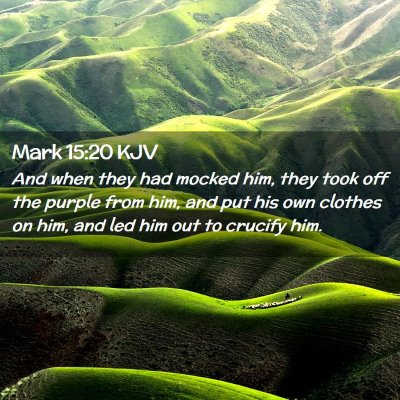 Picture 02 - Mark 15:20 KJV - And when they had mocked him, they took off the - Bible Verse Picture