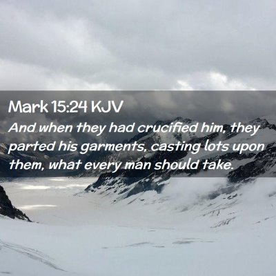 Picture 02 - Mark 15:24 KJV - And when they had crucified him, they parted his - Bible Verse Picture