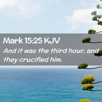 Picture 02 - Mark 15:25 KJV - And it was the third hour, and they crucified - Bible Verse Picture