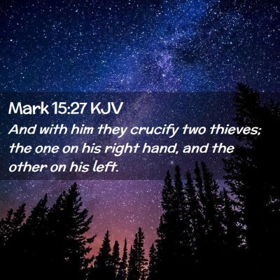 Picture 02 - Mark 15:27 KJV - And with him they crucify two thieves; the one on - Bible Verse Picture
