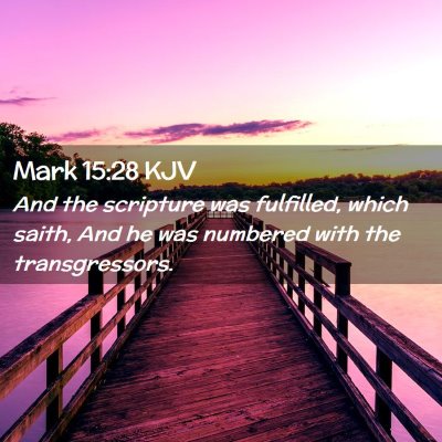 Picture 02 - Mark 15:28 KJV - And the scripture was fulfilled, which saith, And - Bible Verse Picture