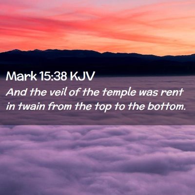 Picture 02 - Mark 15:38 KJV - And the veil of the temple was rent in twain from - Bible Verse Picture