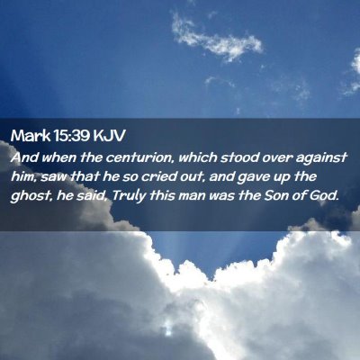 Picture 02 - Mark 15:39 KJV - And when the centurion, which stood over against - Bible Verse Picture
