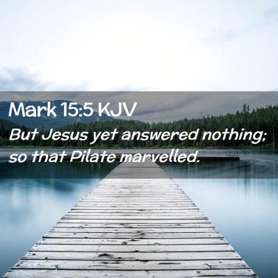 Picture 02 - Mark 15:5 KJV - But Jesus yet answered nothing; so that Pilate - Bible Verse Picture