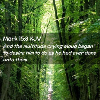 Picture 02 - Mark 15:8 KJV - And the multitude crying aloud began to desire - Bible Verse Picture