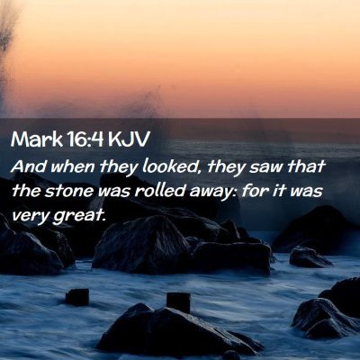 Picture 02 - Mark 16:4 KJV - And when they looked, they saw that the stone was - Bible Verse Picture