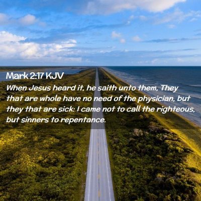 Picture 02 - Mark 2:17 KJV - When Jesus heard it, he saith unto them, They - Bible Verse Picture
