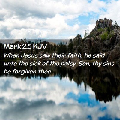 Picture 02 - Mark 2:5 KJV - When Jesus saw their faith, he said unto the sick - Bible Verse Picture
