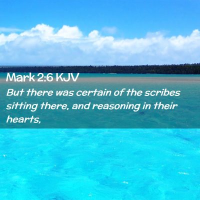 Picture 02 - Mark 2:6 KJV - But there was certain of the scribes sitting - Bible Verse Picture