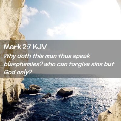Picture 02 - Mark 2:7 KJV - Why doth this man thus speak blasphemies? who can - Bible Verse Picture