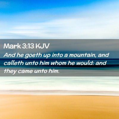 Picture 02 - Mark 3:13 KJV - And he goeth up into a mountain, and calleth unto - Bible Verse Picture