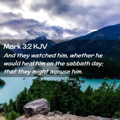 Picture 02 - Mark 3:2 KJV - And they watched him, whether he would heal him - Bible Verse Picture