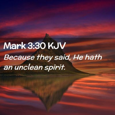 Picture 02 - Mark 3:30 KJV - Because they said, He hath an unclean - Bible Verse Picture