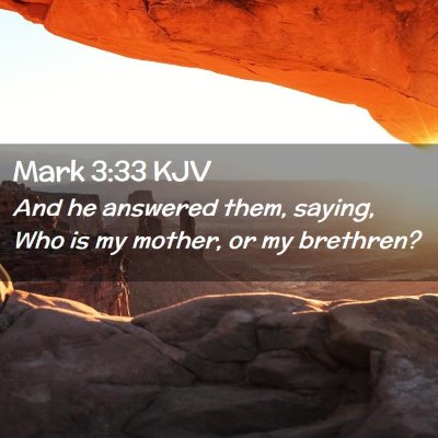 Picture 02 - Mark 3:33 KJV - And he answered them, saying, Who is my mother, - Bible Verse Picture