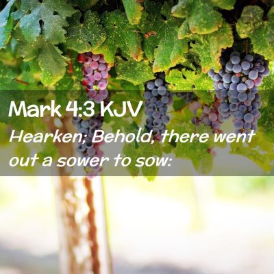 Picture 02 - Mark 4:3 KJV - Hearken; Behold, there went out a sower to - Bible Verse Picture