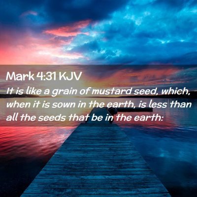Picture 02 - Mark 4:31 KJV - It is like a grain of mustard seed, which, when - Bible Verse Picture