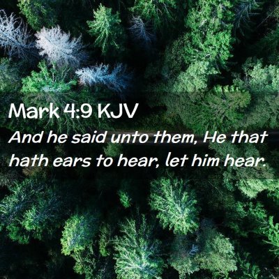 Picture 02 - Mark 4:9 KJV - And he said unto them, He that hath ears to hear, - Bible Verse Picture