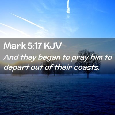 Picture 02 - Mark 5:17 KJV - And they began to pray him to depart out of their - Bible Verse Picture