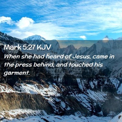 Picture 02 - Mark 5:27 KJV - When she had heard of Jesus, came in the press - Bible Verse Picture