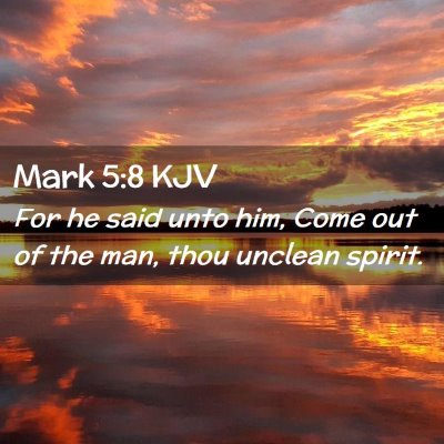 Picture 02 - Mark 5:8 KJV - For he said unto him, Come out of the man, thou - Bible Verse Picture