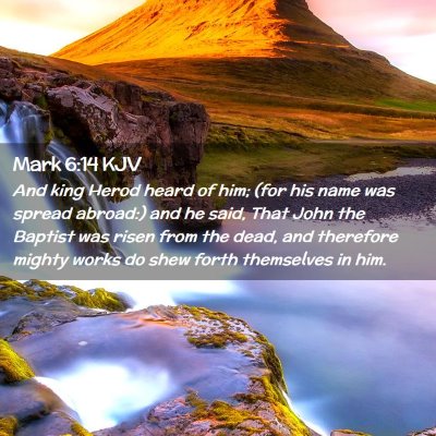 Picture 02 - Mark 6:14 KJV - And king Herod heard of him; (for his name was - Bible Verse Picture