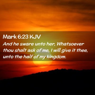 Picture 02 - Mark 6:23 KJV - And he sware unto her, Whatsoever thou shalt ask - Bible Verse Picture
