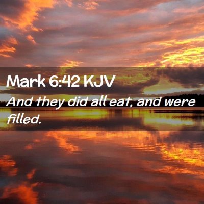 Picture 02 - Mark 6:42 KJV - And they did all eat, and were - Bible Verse Picture