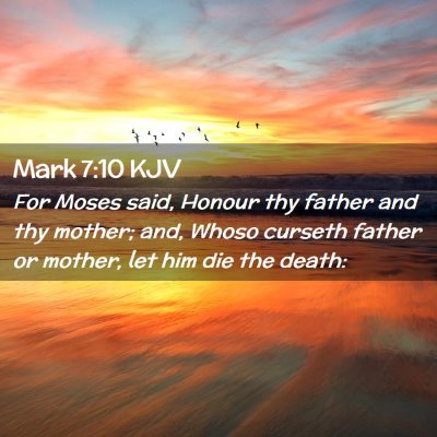 Picture 02 - Mark 7:10 KJV - For Moses said, Honour thy father and thy mother; - Bible Verse Picture