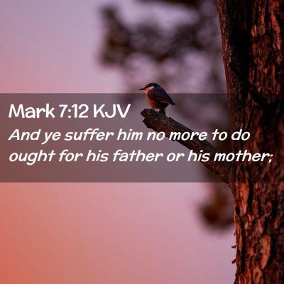 Picture 02 - Mark 7:12 KJV - And ye suffer him no more to do ought for his - Bible Verse Picture