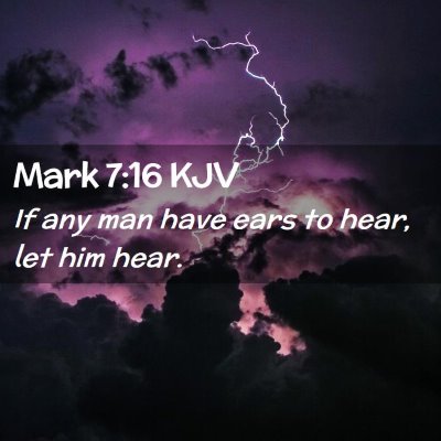 Picture 02 - Mark 7:16 KJV - If any man have ears to hear, let him - Bible Verse Picture