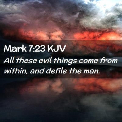 Picture 02 - Mark 7:23 KJV - All these evil things come from within, and - Bible Verse Picture