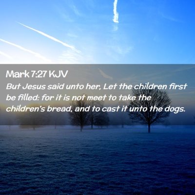 Picture 02 - Mark 7:27 KJV - But Jesus said unto her, Let the children first - Bible Verse Picture
