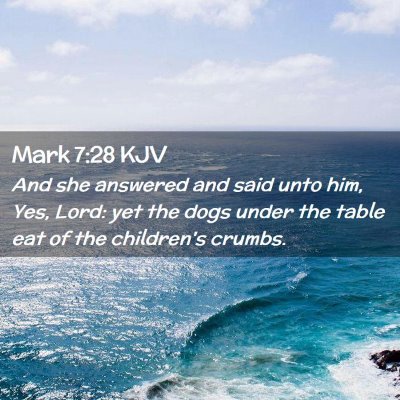Picture 02 - Mark 7:28 KJV - And she answered and said unto him, Yes, Lord: - Bible Verse Picture