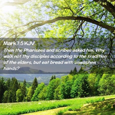 Picture 02 - Mark 7:5 KJV - Then the Pharisees and scribes asked him, Why - Bible Verse Picture