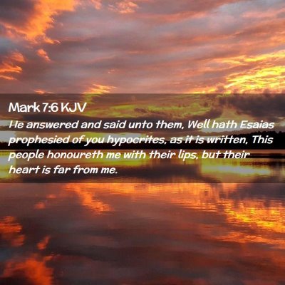 Picture 02 - Mark 7:6 KJV - He answered and said unto them, Well hath Esaias - Bible Verse Picture