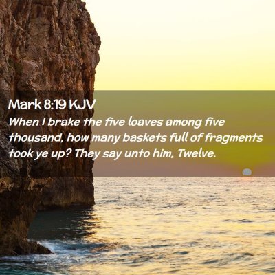Picture 02 - Mark 8:19 KJV - When I brake the five loaves among five thousand, - Bible Verse Picture